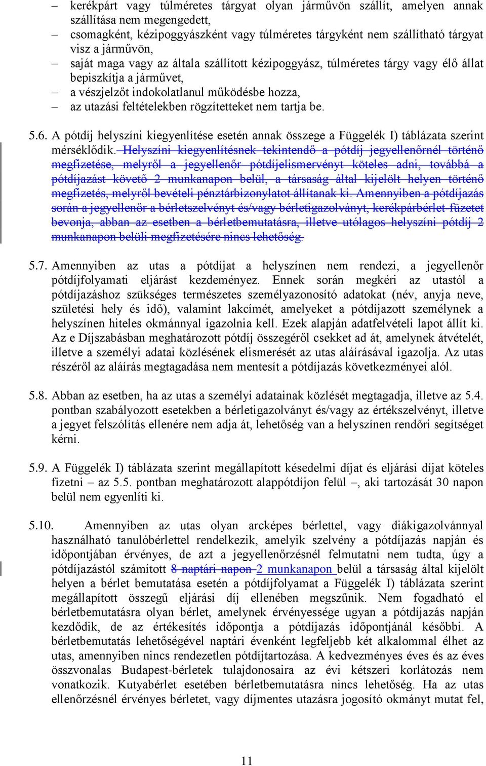 tartja be. 5.6. A pótdíj helyszíni kiegyenlítése esetén annak összege a Függelék I) táblázata szerint mérséklődik.