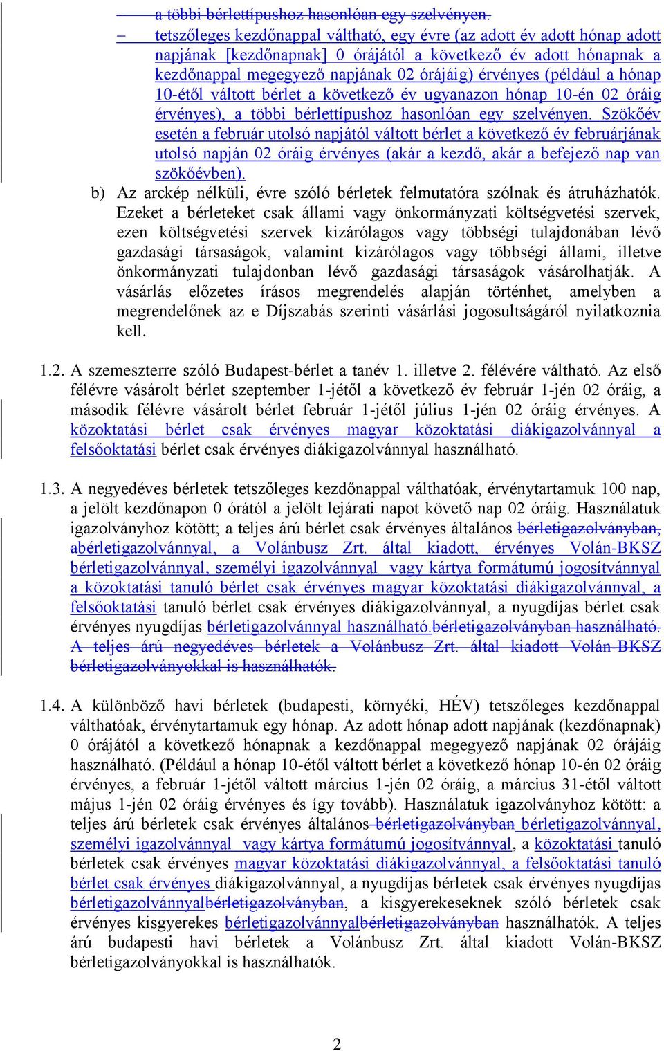 (például a hónap 10-étől váltott bérlet a következő év ugyanazon hónap 10-én 02 óráig érvényes),  Szökőév esetén a február utolsó napjától váltott bérlet a következő év februárjának utolsó napján 02