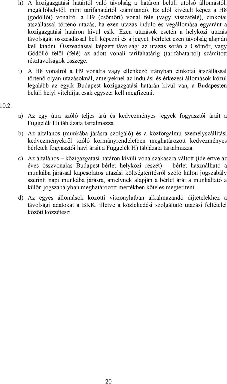 határon kívül esik. Ezen utazások esetén a helyközi utazás távolságát összeadással kell képezni és a jegyet, bérletet ezen távolság alapján kell kiadni.