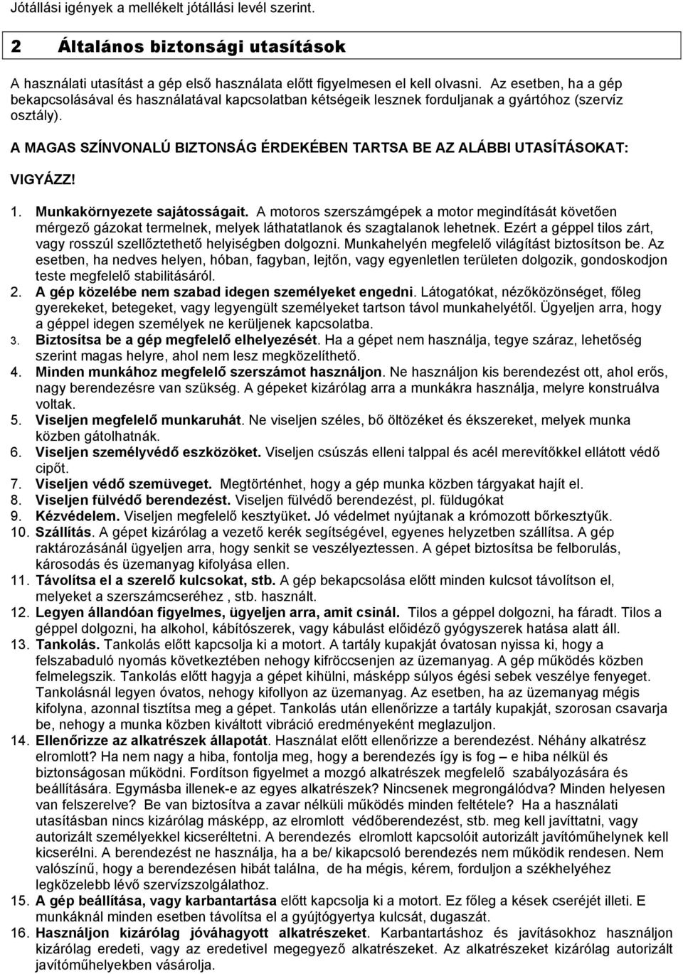 A MAGAS SZÍNVONALÚ BIZTONSÁG ÉRDEKÉBEN TARTSA BE AZ ALÁBBI UTASÍTÁSOKAT: VIGYÁZZ! 1. Munkakörnyezete sajátosságait.