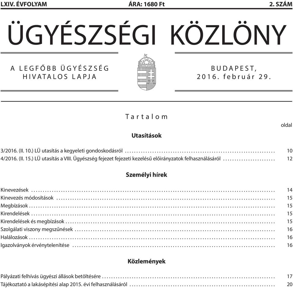 .. 12 Személyi hírek Kinevezések... 14 Kinevezés módosítások... 15 Megbízások... 15 Kirendelések... 15 Kirendelések és megbízások... 15 Szolgálati viszony megszűnések.