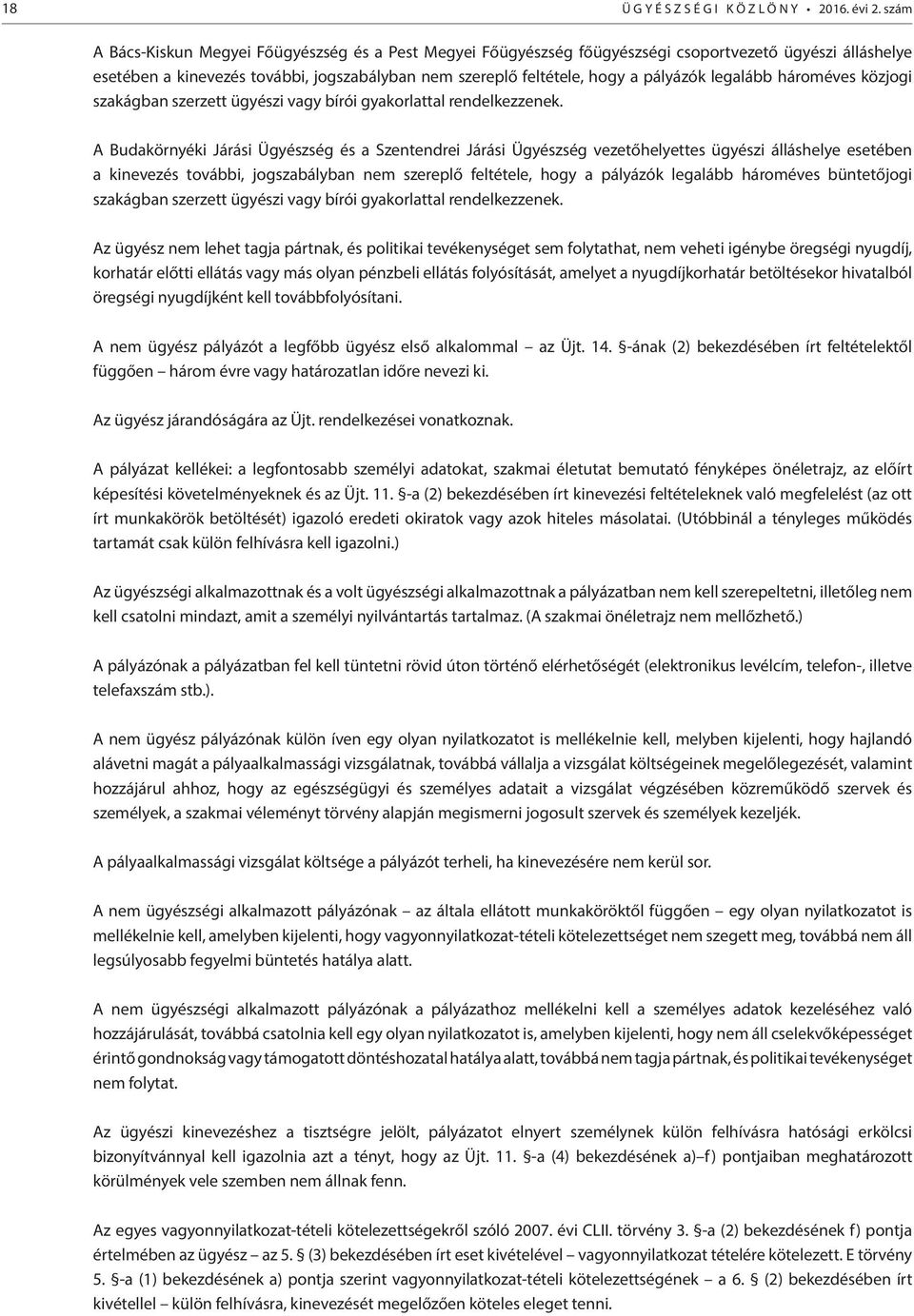 legalább hároméves közjogi szakágban szerzett ügyészi vagy bírói gyakorlattal rendelkezzenek.