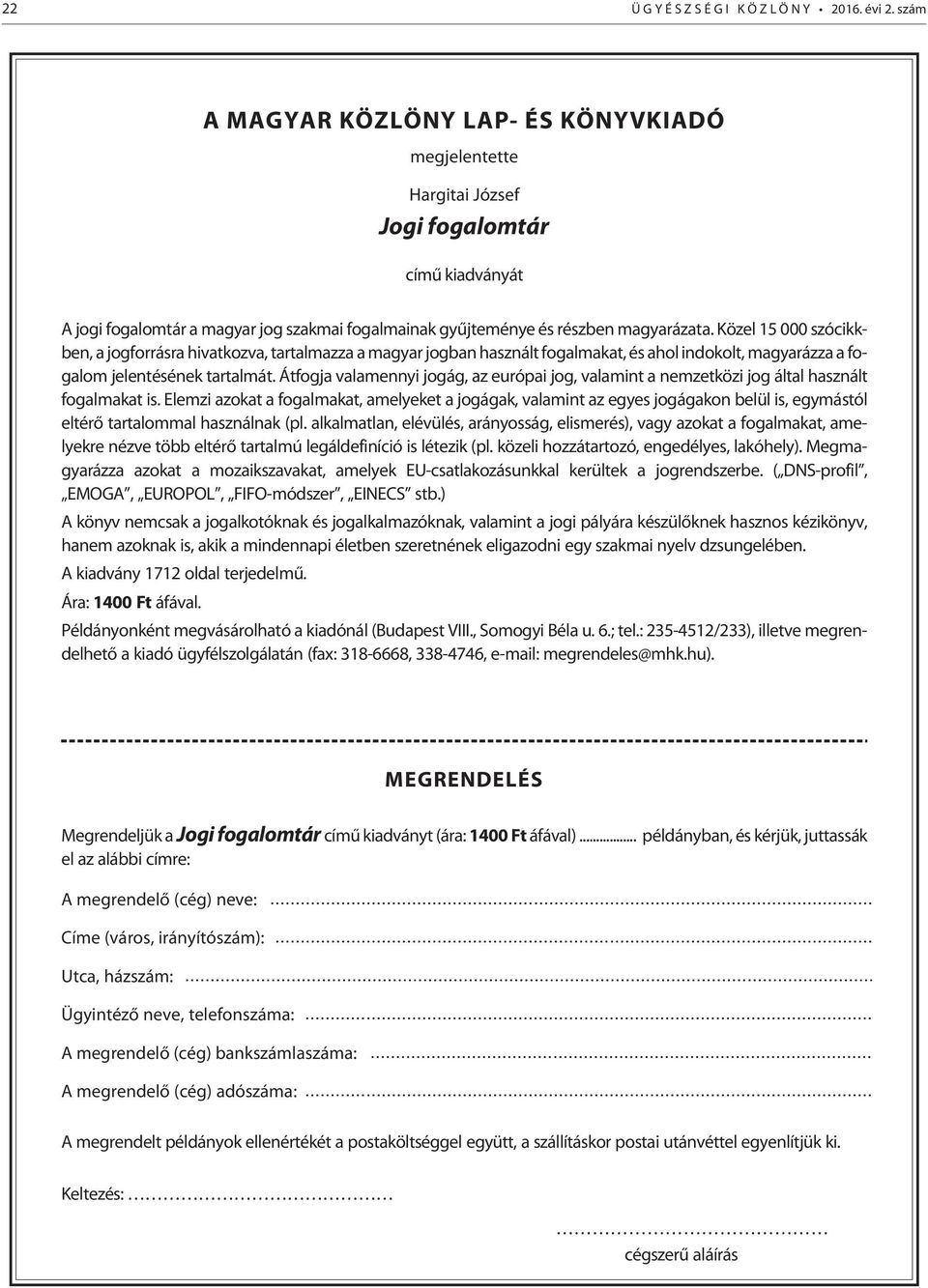 Közel 15 000 szócikkben, a jogforrásra hivatkozva, tartalmazza a magyar jogban használt fogalmakat, és ahol indokolt, magyarázza a fogalom jelentésének tartalmát.