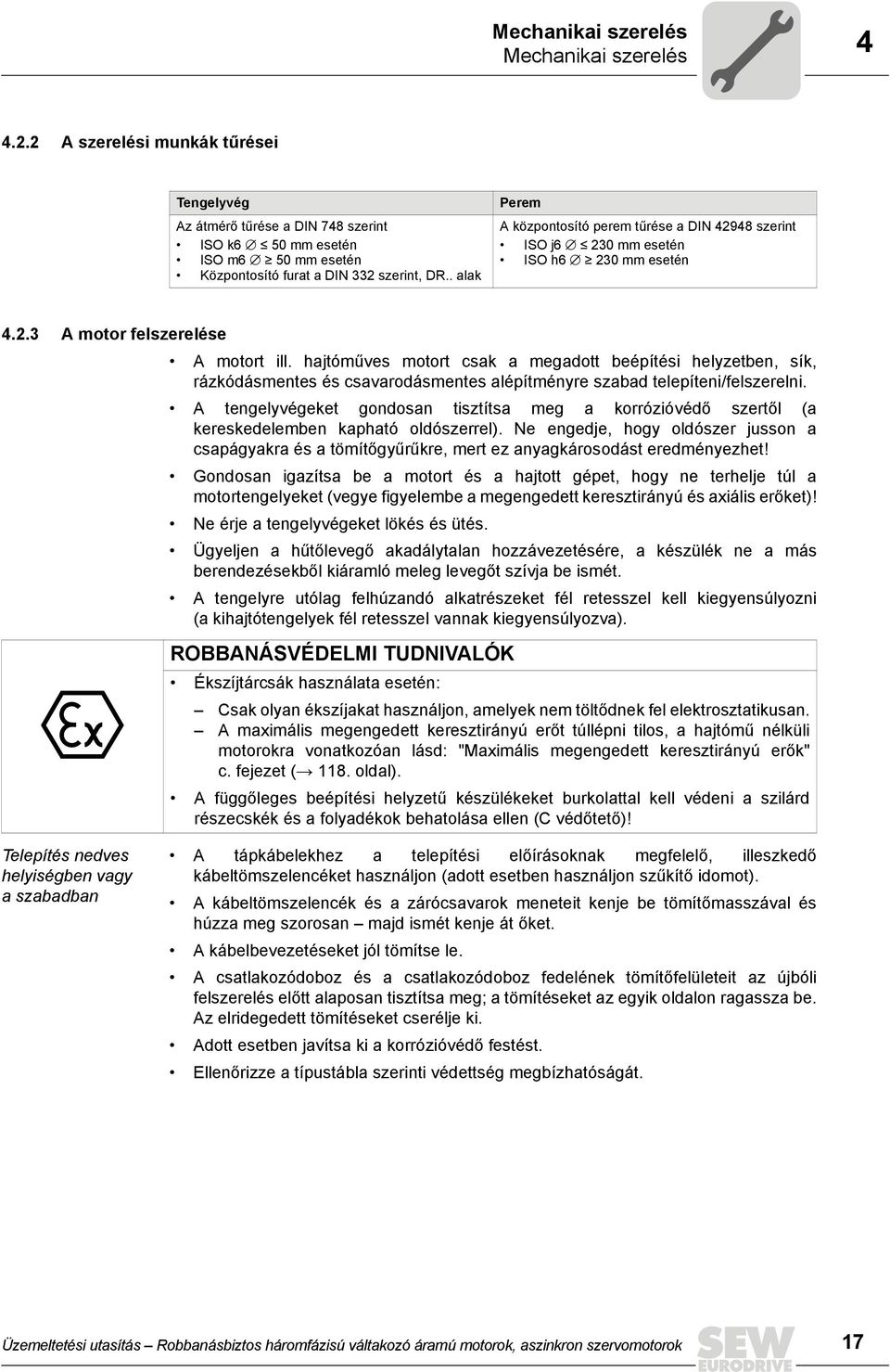 . alak Perem A központosító perem tűrése a DIN 42948 szerint ISO j6 á Â 230 mm esetén ISO h6 á Ã 230 mm esetén 4.2.3 A motor felszerelése A motort ill.