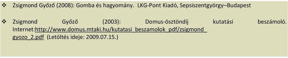 (2003): Domus-ösztöndíj kutatási beszámoló. Internet:http://www.