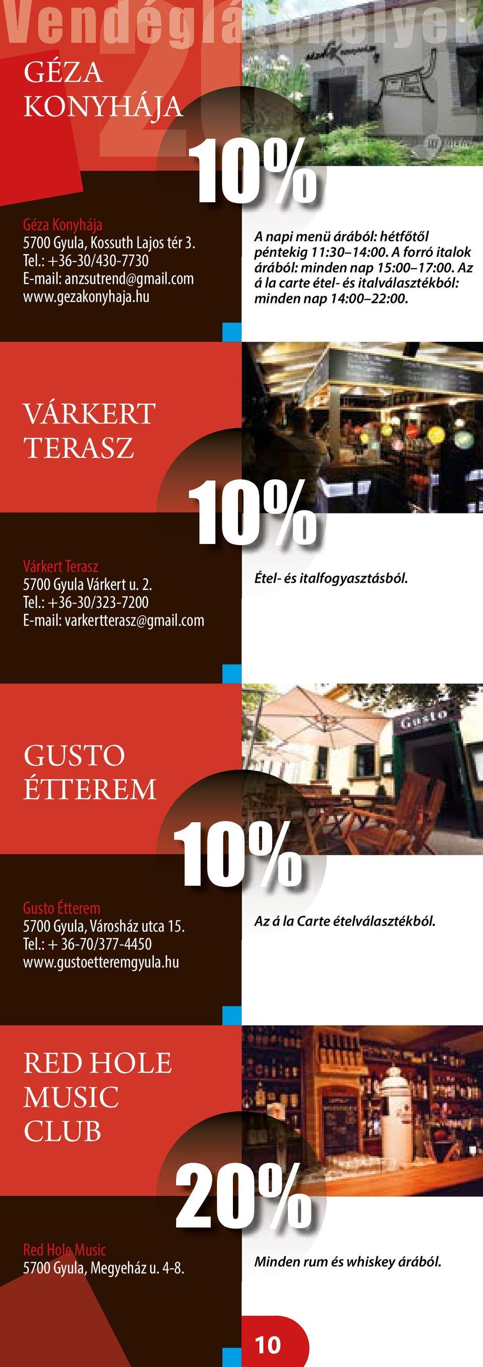 VÁRKERT TERASZ Várkert Terasz 5700 Gyula Várkert u. 2. Tel.: +36-30/323-7200 E-mail: varkertterasz@gmail.com Étel- és italfogyasztásból.
