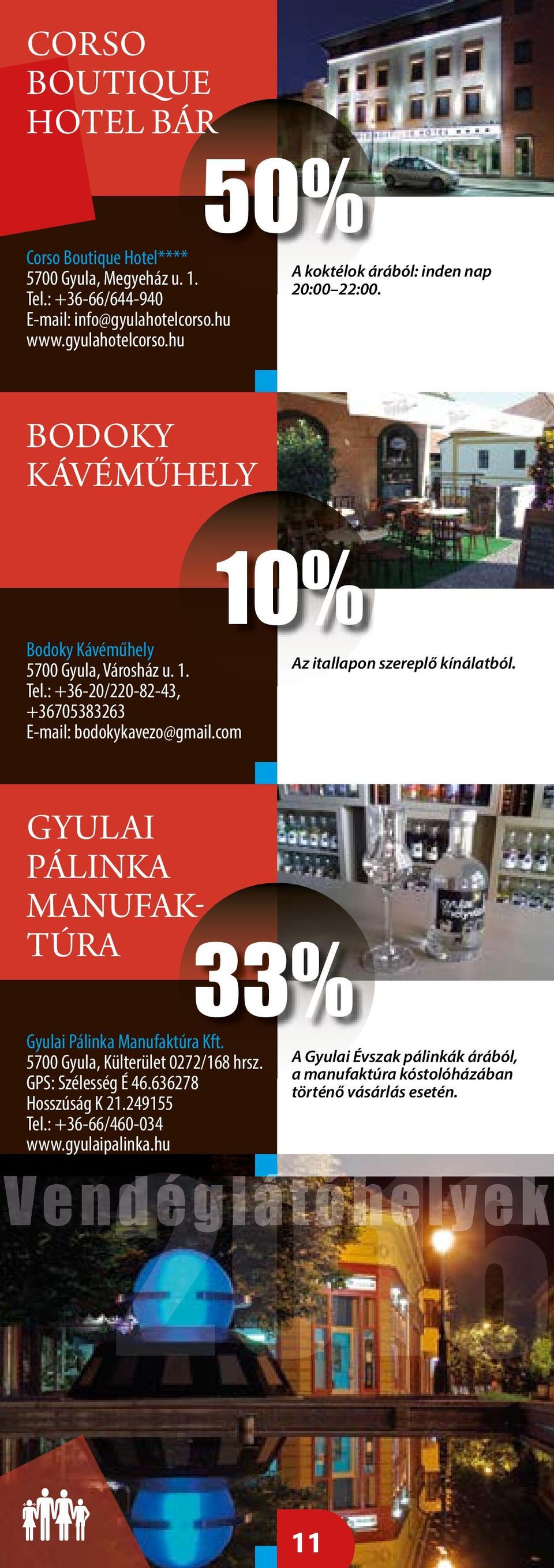 : +36-20/220-82-43, +36705383263 E-mail: bodokykavezo@gmail.com Az itallapon szereplő kínálatból. GYULAI P Á L I N KA MANUFAK T Ú RA Gyulai Pálinka Manufaktúra Kft.