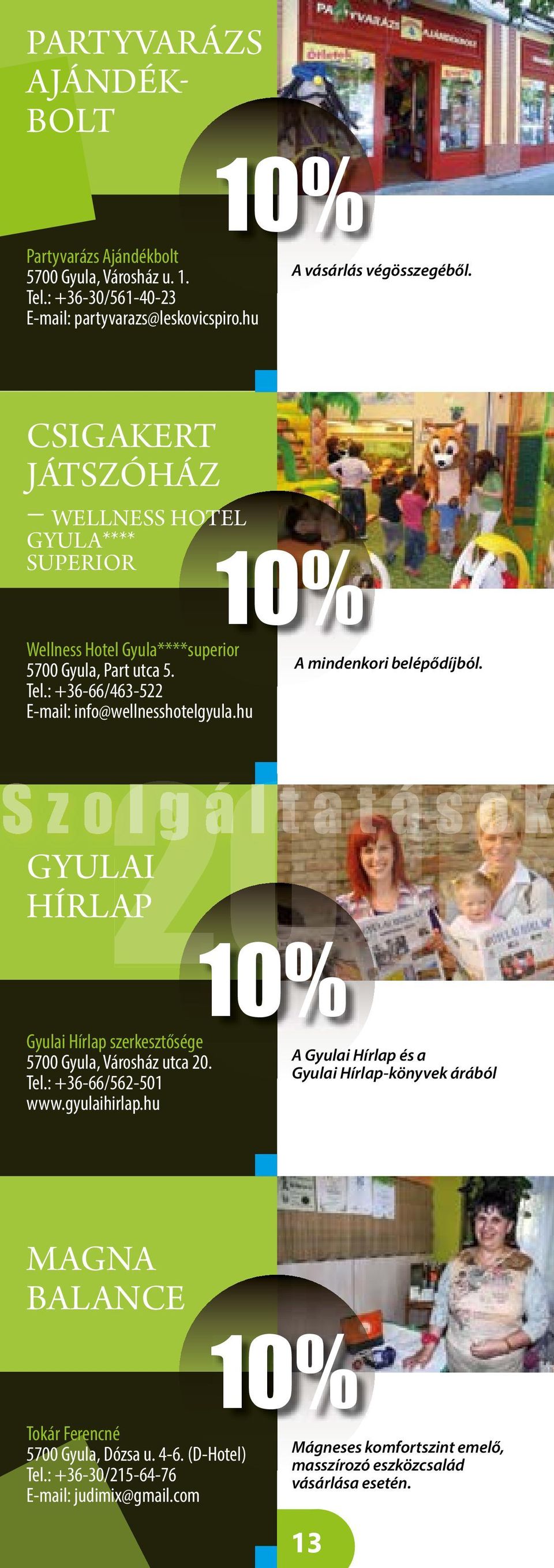 hu A mindenkori belépődíjból. Szo 2016 lgál tatások GYULAI HÍRLAP Gyulai Hírlap szerkesztősége 5700 Gyula, Városház utca 20. Tel.: +36-66/562-501 www.gyulaihirlap.