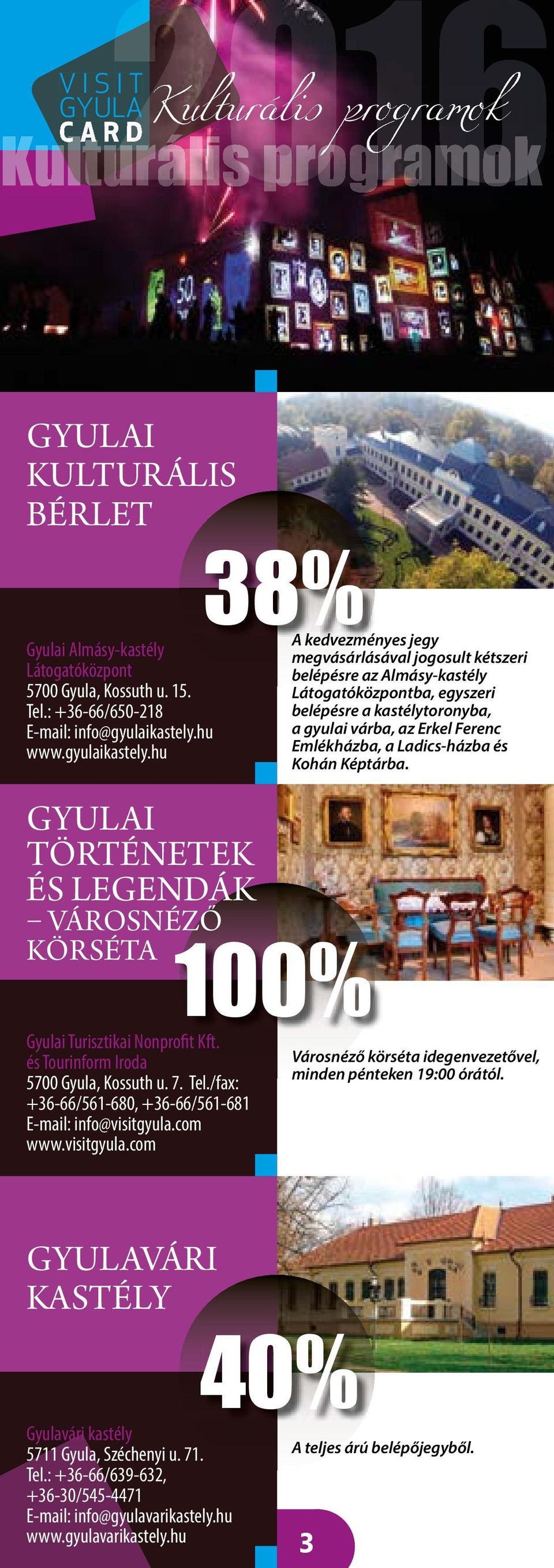 hu a gyulai várba, az Erkel Ferenc www.gyulaikastely.hu Emlékházba, a Ladics-házba és Kohán Képtárba. GYULAI TÖRTÉNETEK ÉS LEGENDÁK VÁROSNÉZŐ KÖRSÉTA 100% Gyulai Turisztikai Nonprofit Kft.