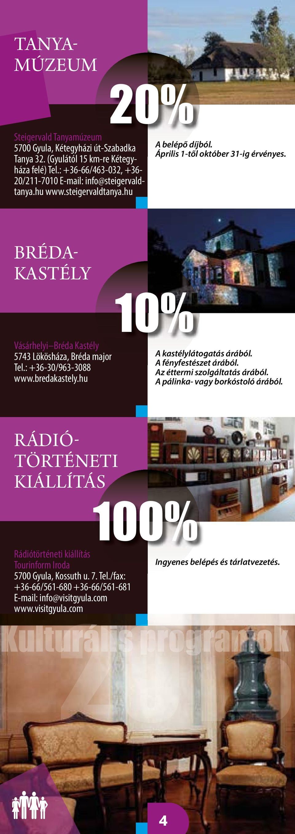 BRÉDA KASTÉLY Vásárhelyi Bréda Kastély 5743 Lökösháza, Bréda major Tel.: +36-30/963-3088 www.bredakastely.hu A kastélylátogatás árából. A fényfestészet árából.