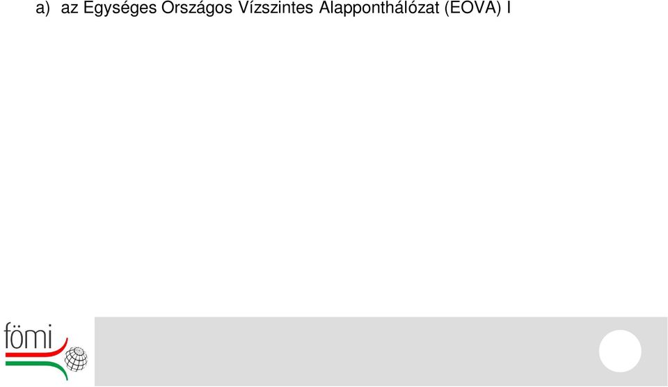 rendű alappontjai, 6655 / 466 d) az állam által fenntartott aktív GNSS (Global Navigation Satellite Systems) hálózat hazai állomásai, 35 / 1 e) a Magyar GPS Geodinamikai Alaphálózat