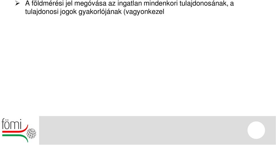 Az ingatlanügyi hatóság az elmozdított, megrongált vagy megsemmisült földmérési jel helyreállítását az ingatlan mindenkori jogszerű használójának, ennek hiányában tulajdonosának költségére rendeli el.