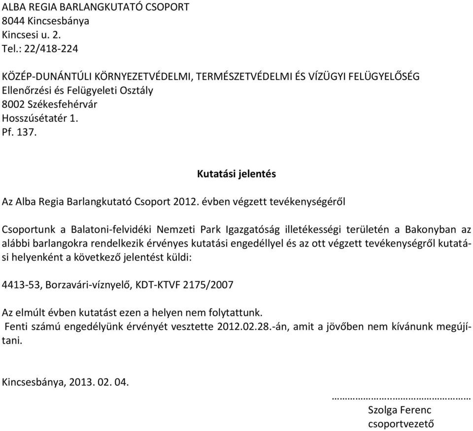 Fenti számú engedélyünk érvényét vesztette 2012.02.28.