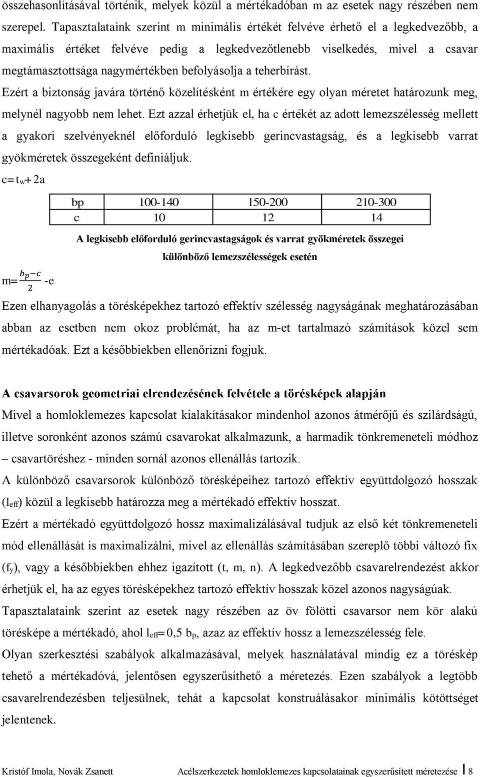 befolyásolja a teherbírást. Ezért a biztonság javára történő közelítésként m értékére egy olyan méretet határozunk meg, melynél nagyobb nem lehet.