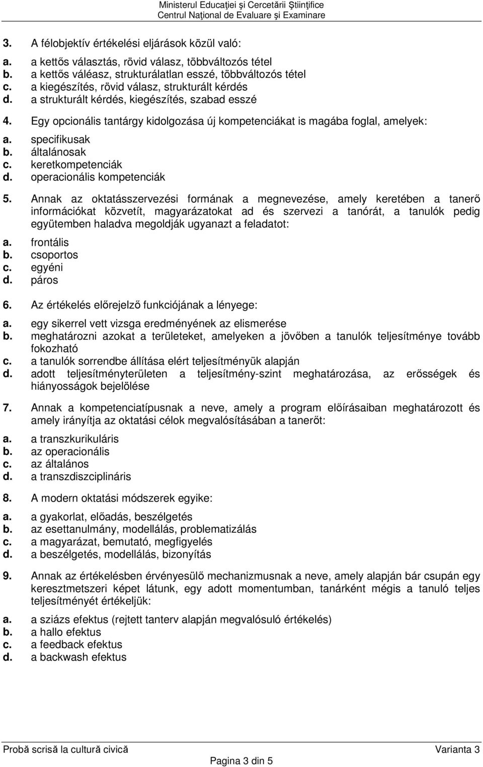 specifikusak b. általánosak c. keretkompetenciák d. operacionális kompetenciák 5.