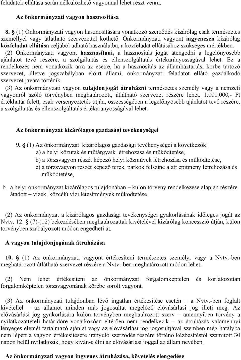 Önkormányzati vagyont ingyenesen kizárólag közfeladat ellátása céljából adható használatba, a közfeladat ellátásához szükséges mértékben.