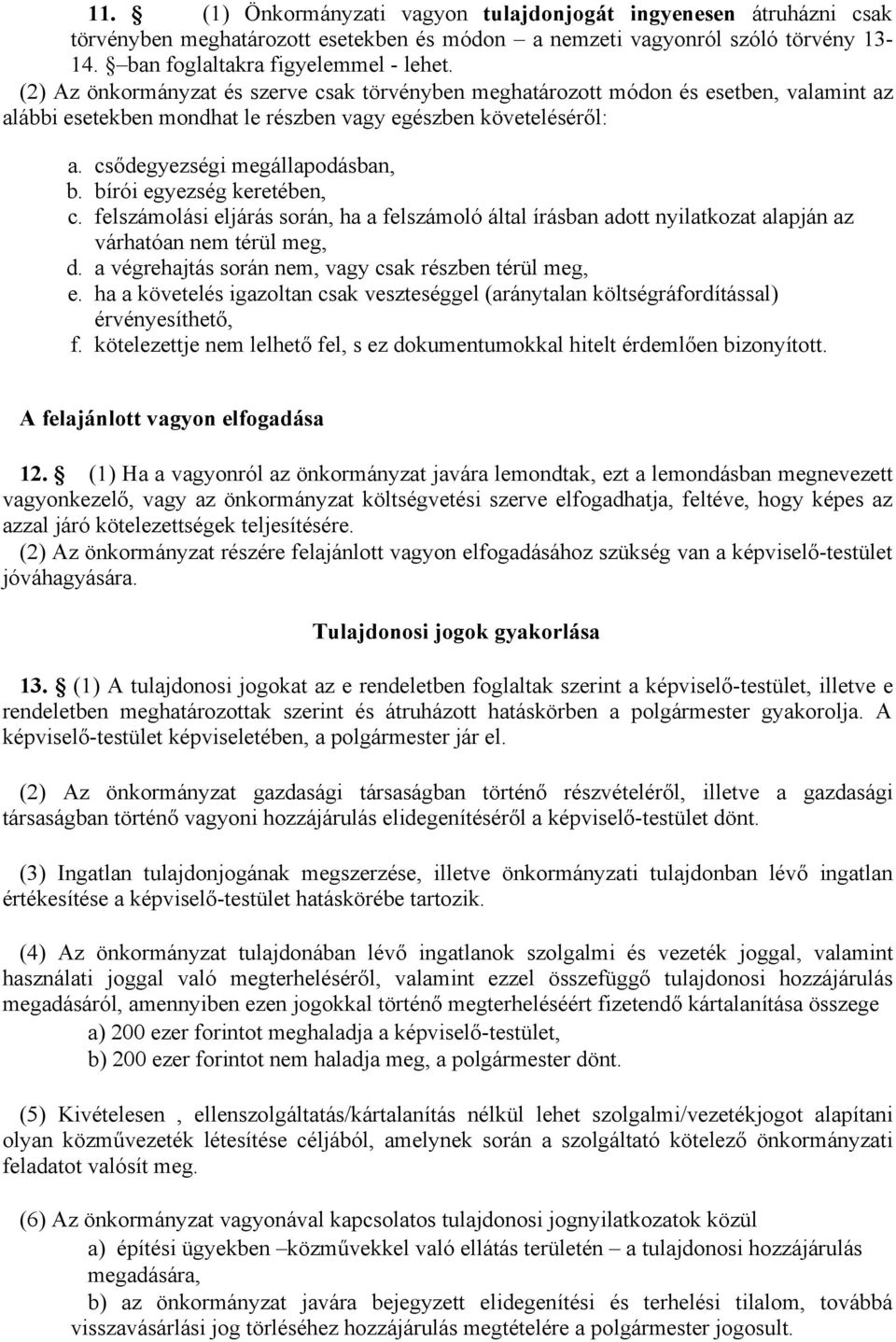 bírói egyezség keretében, c. felszámolási eljárás során, ha a felszámoló által írásban adott nyilatkozat alapján az várhatóan nem térül meg, d. a végrehajtás során nem, vagy csak részben térül meg, e.