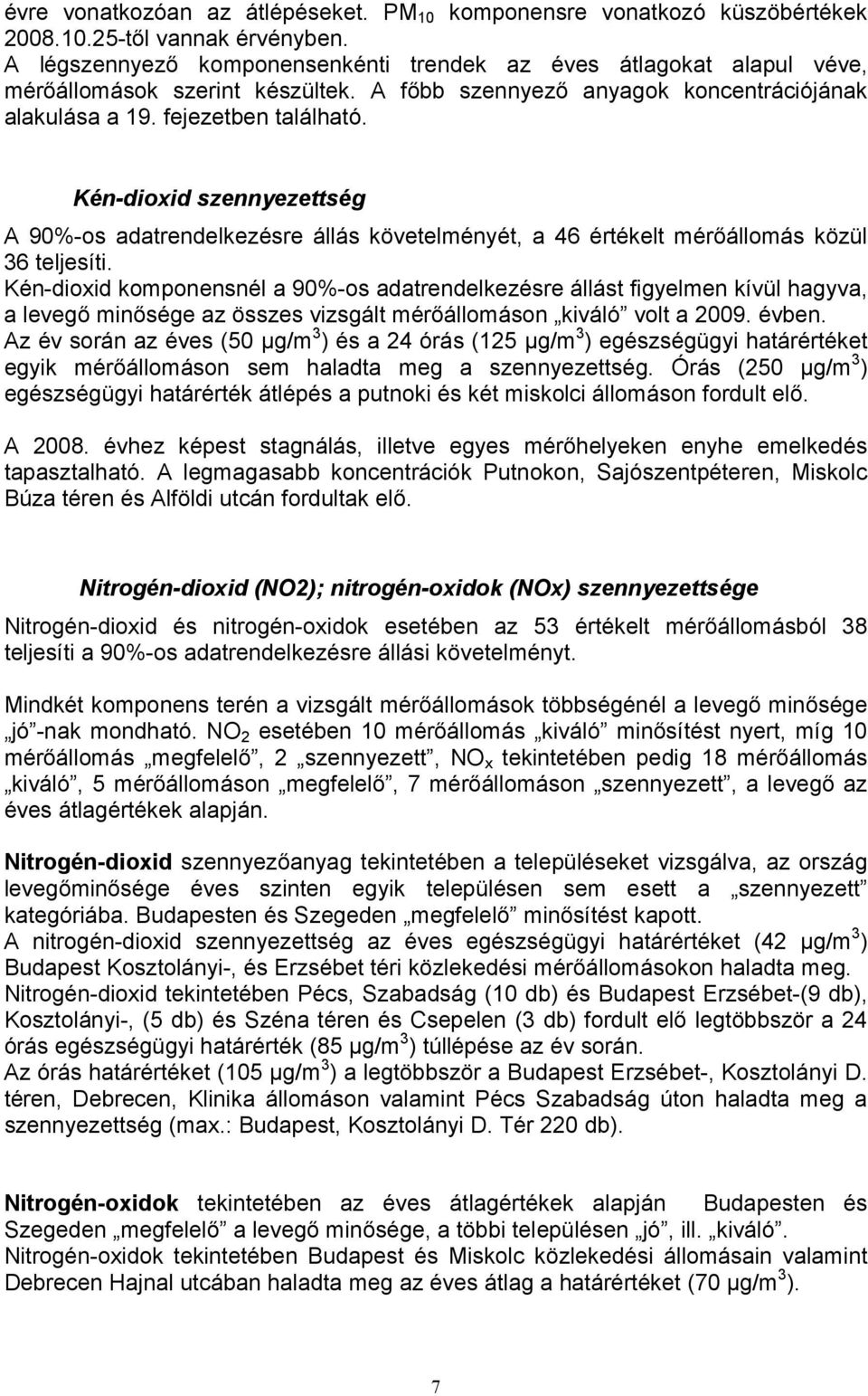 Kén-dioxid szennyezettség A 9%-os adatrendelkezésre állás követelményét, a 46 értékelt mérıállomás közül 36 teljesíti.