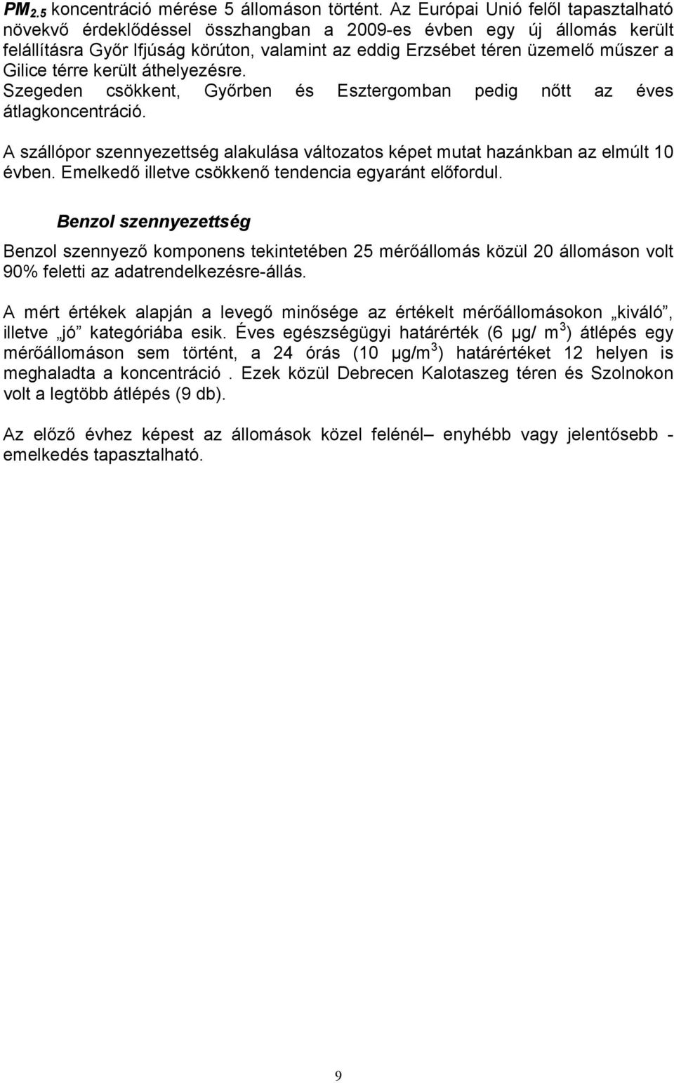 térre került áthelyezésre. Szegeden csökkent, Gyırben és Esztergomban pedig nıtt az éves átlagkoncentráció. A szállópor szennyezettség alakulása változatos képet mutat hazánkban az elmúlt 1 évben.