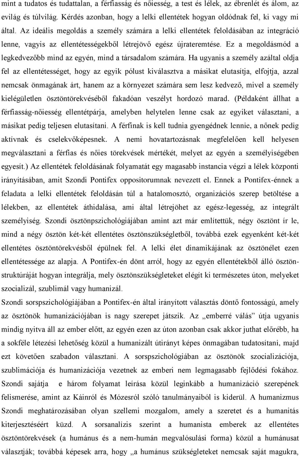 Ez a megoldásmód a legkedvezőbb mind az egyén, mind a társadalom számára.