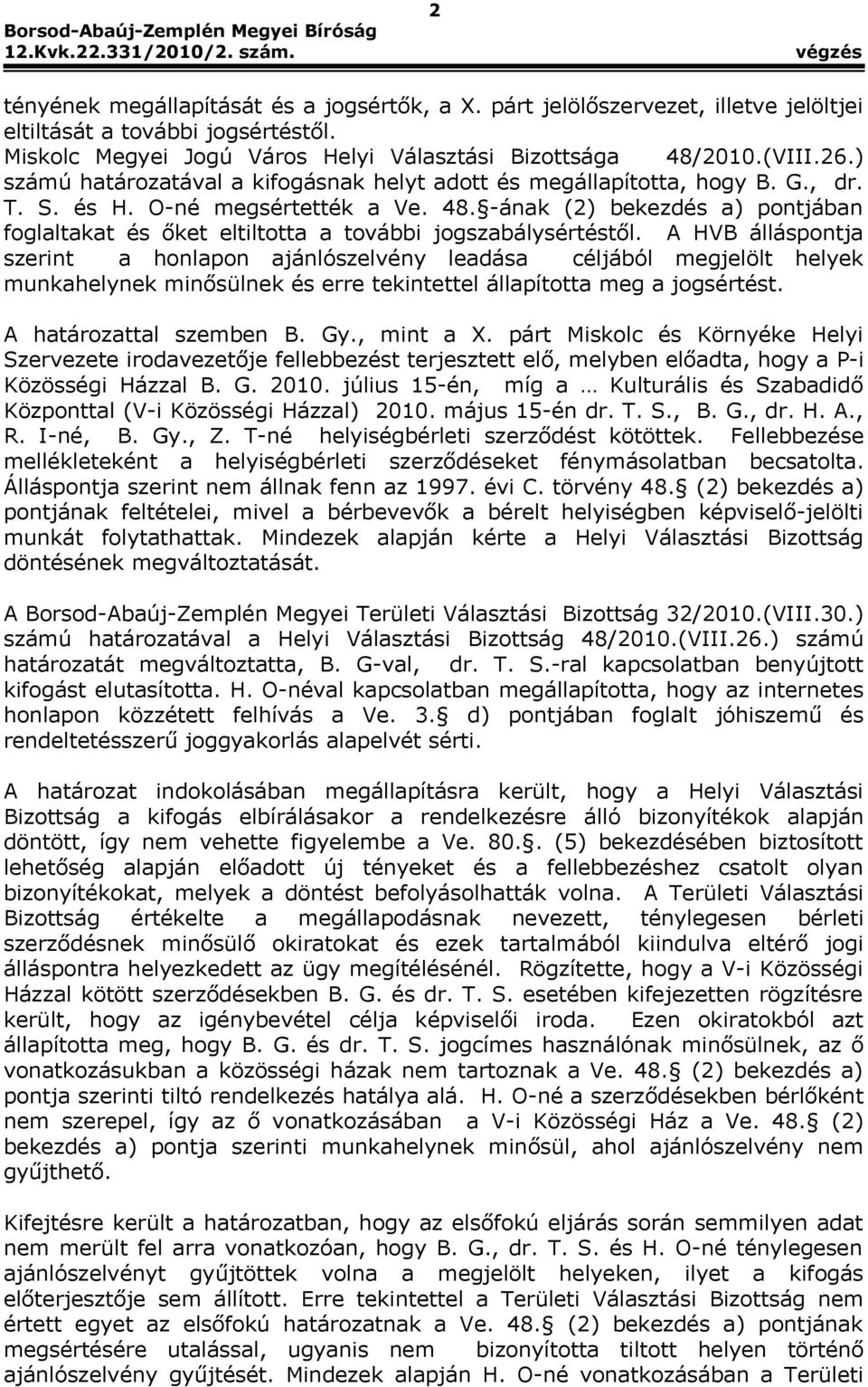 -ának (2) bekezdés a) pontjában foglaltakat és őket eltiltotta a további jogszabálysértéstől.