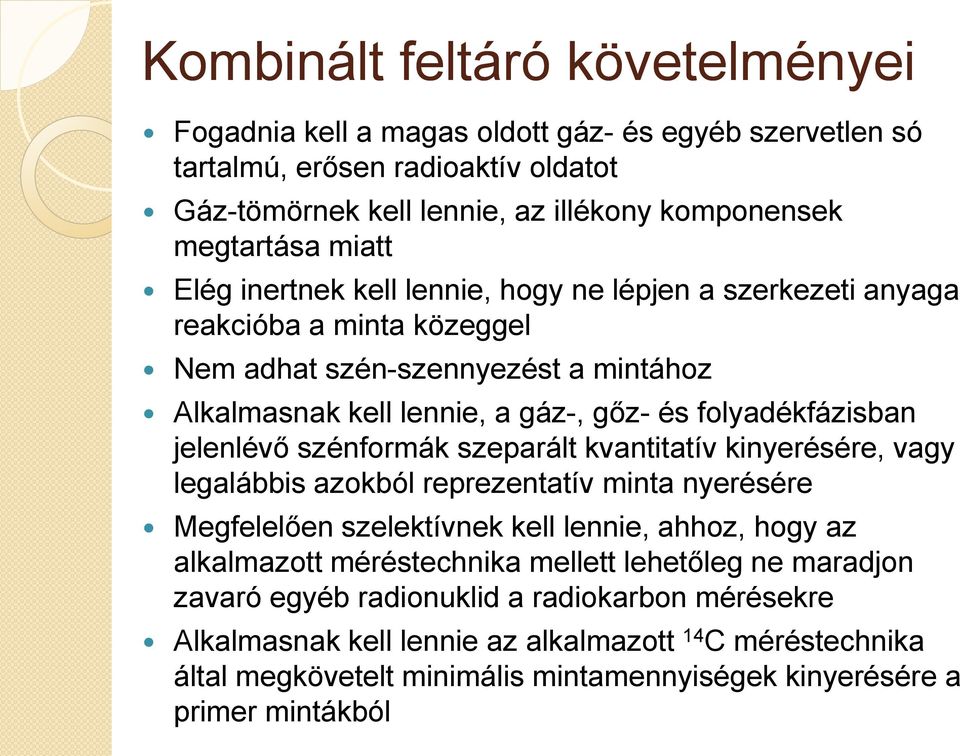 szénformák szeparált kvantitatív kinyerésére, vagy legalábbis azokból reprezentatív minta nyerésére Megfelelően szelektívnek kell lennie, ahhoz, hogy az alkalmazott méréstechnika mellett