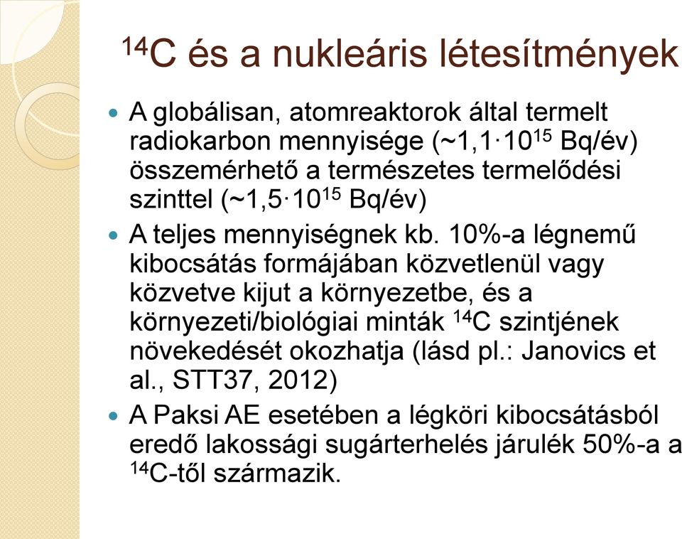 10%-a légnemű kibocsátás formájában közvetlenül vagy közvetve kijut a környezetbe, és a környezeti/biológiai minták 14 C