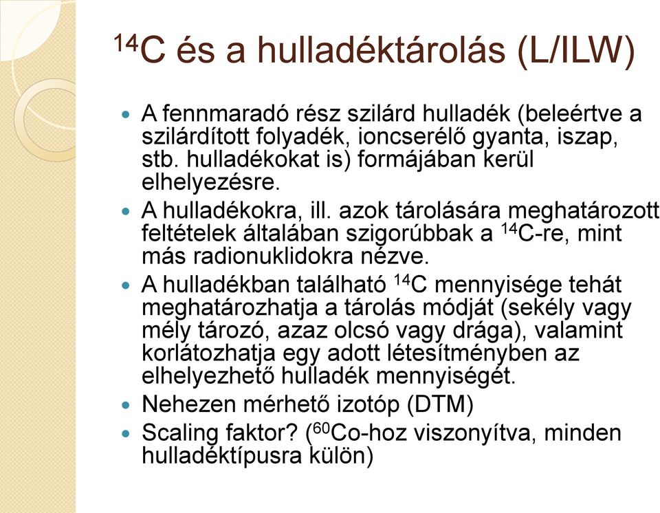 azok tárolására meghatározott feltételek általában szigorúbbak a 14 C-re, mint más radionuklidokra nézve.