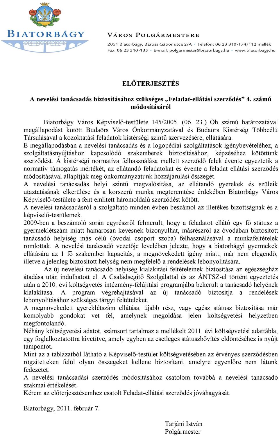E megállapodásban a nevelési tanácsadás és a logopédiai szolgáltatások igénybevételéhez, a szolgáltatásnyújtáshoz kapcsolódó szakemberek biztosításához, képzéséhez kötöttünk szerződést.