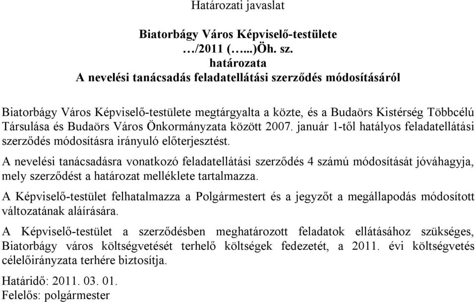 Önkormányzata között 2007. január 1-től hatályos feladatellátási szerződés módosításra irányuló előterjesztést.