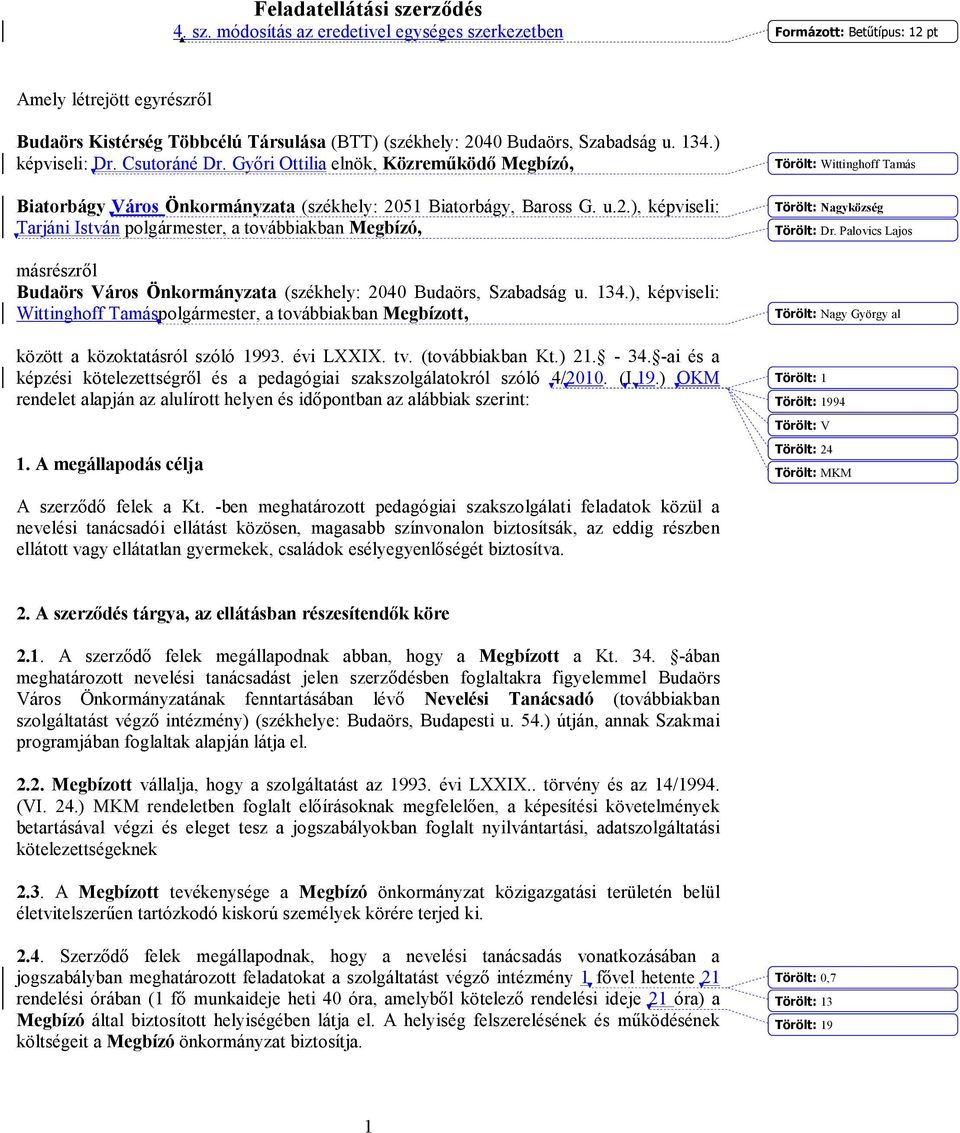 ) képviseli: Dr. Csutoráné Dr. Győri Ottilia elnök, Közreműködő Megbízó, Biatorbágy Város Önkormányzata (székhely: 20