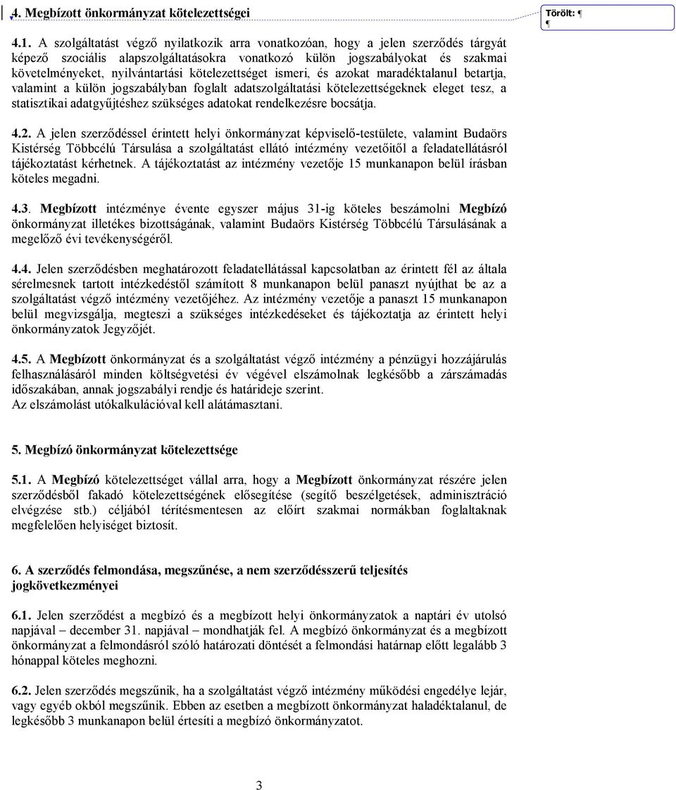 kötelezettséget ismeri, és azokat maradéktalanul betartja, valamint a külön jogszabályban foglalt adatszolgáltatási kötelezettségeknek eleget tesz, a statisztikai adatgyűjtéshez szükséges adatokat
