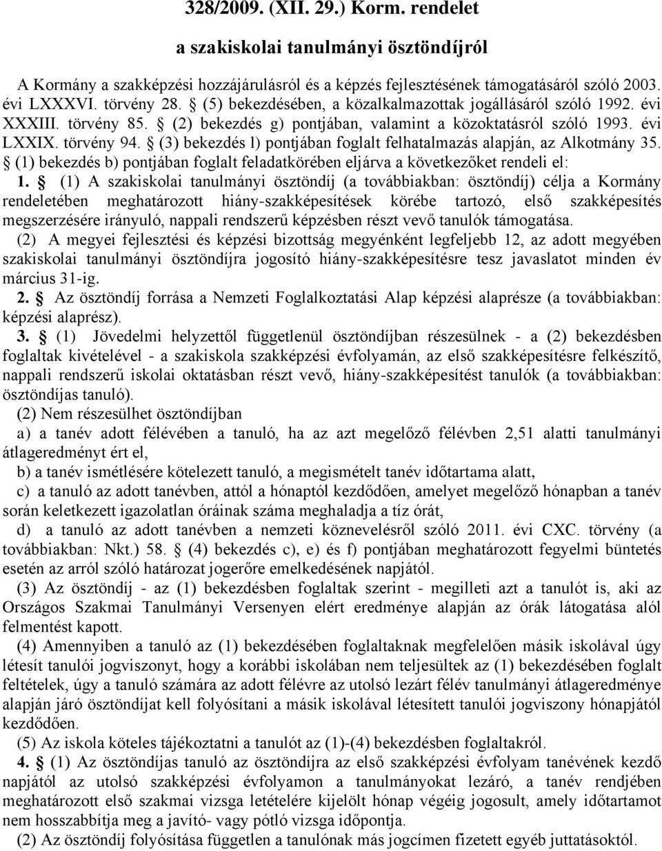 (3) bekezdés l) pontjában foglalt felhatalmazás alapján, az Alkotmány 35.