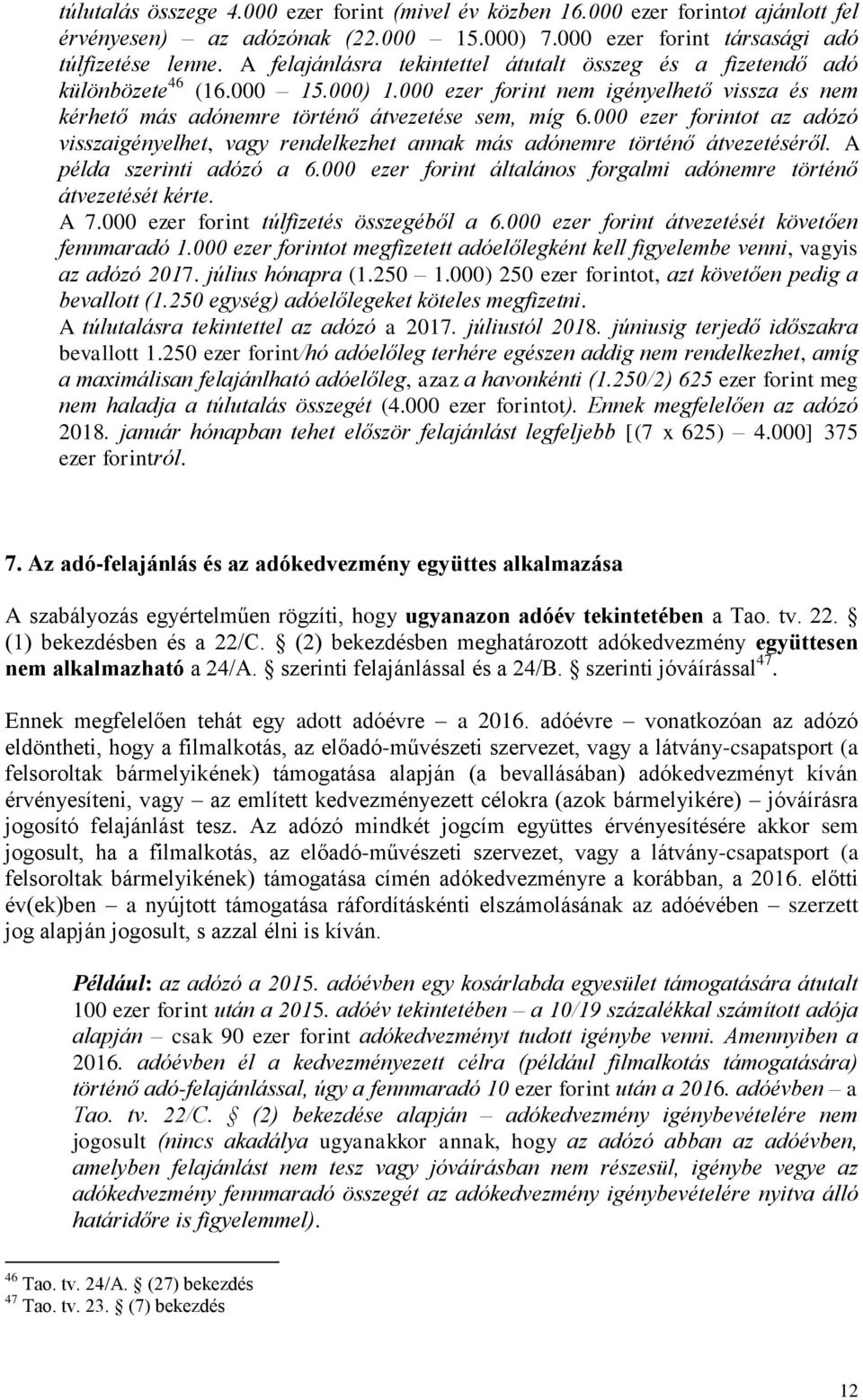 000 ezer forintot az adózó visszaigényelhet, vagy rendelkezhet annak más adónemre történő átvezetéséről. A példa szerinti adózó a 6.