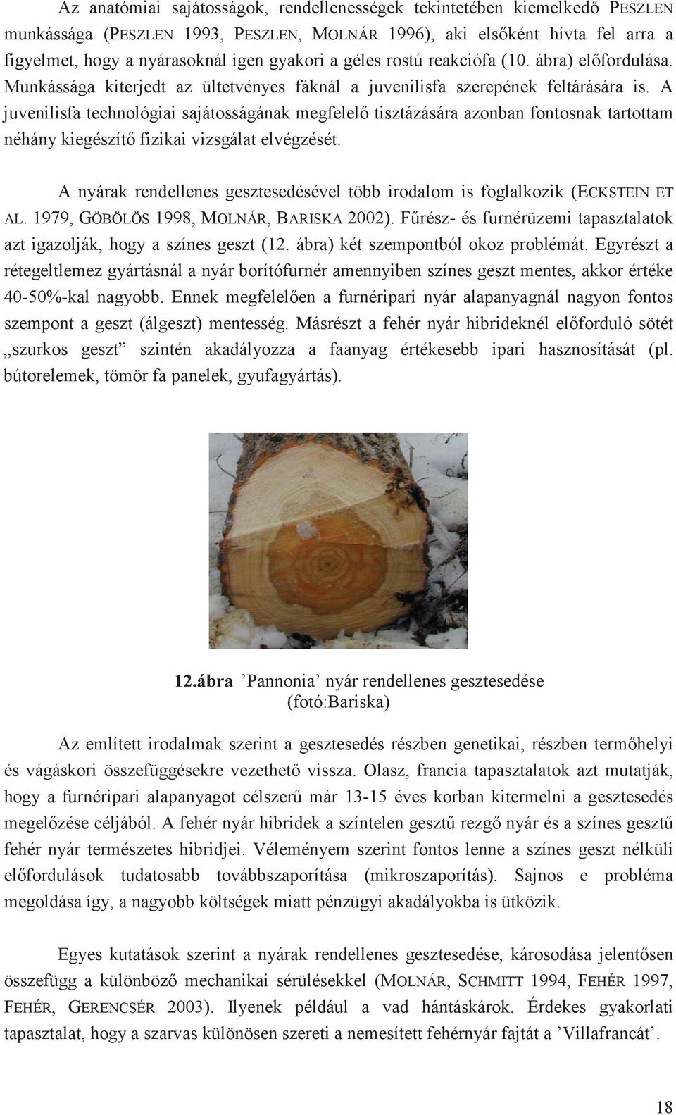 A juvenilisfa technológiai sajátosságának megfelel tisztázására azonban fontosnak tartottam néhány kiegészít fizikai vizsgálat elvégzését.