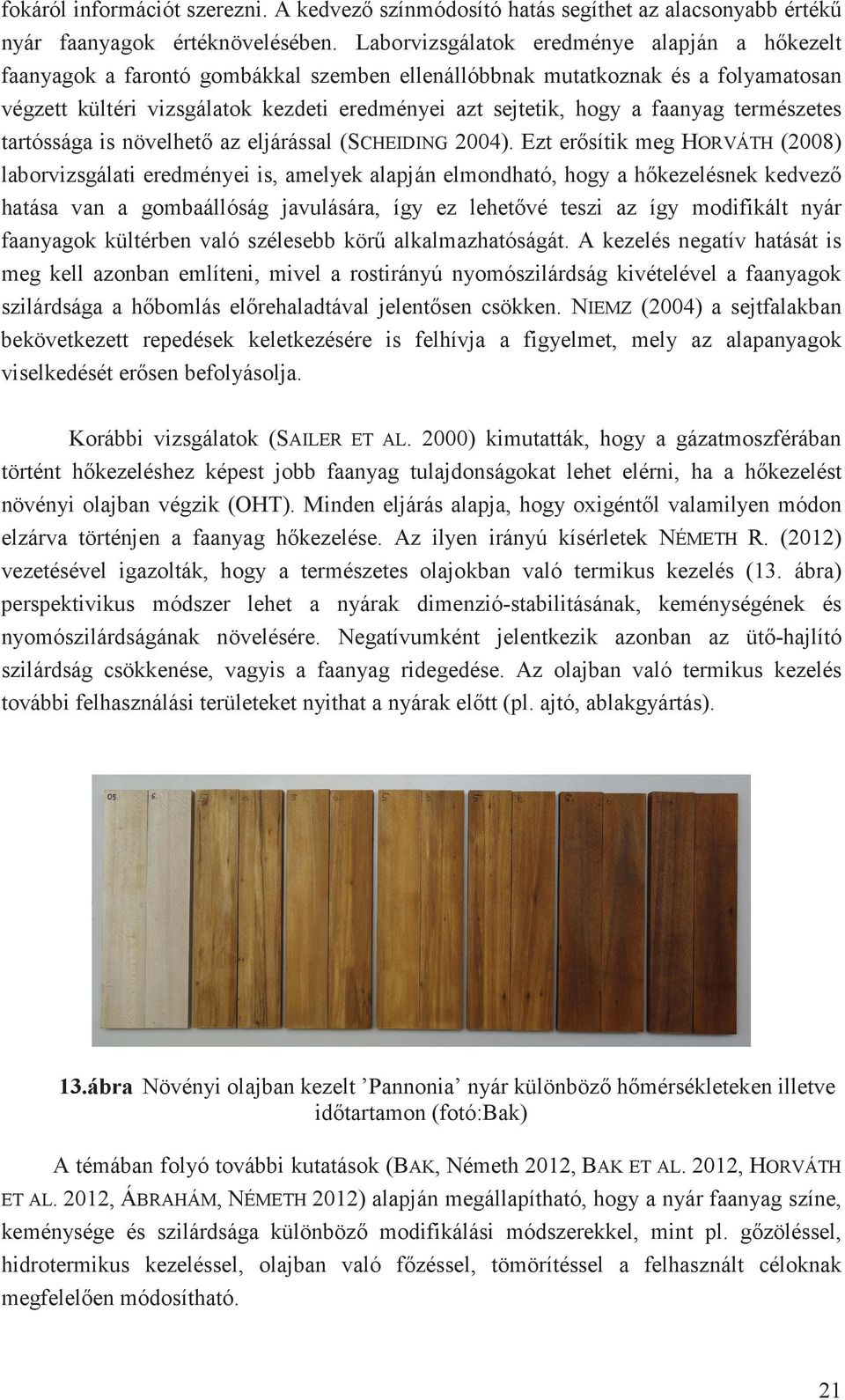 faanyag természetes tartóssága is növelhet az eljárással (SCHEIDING 2004).