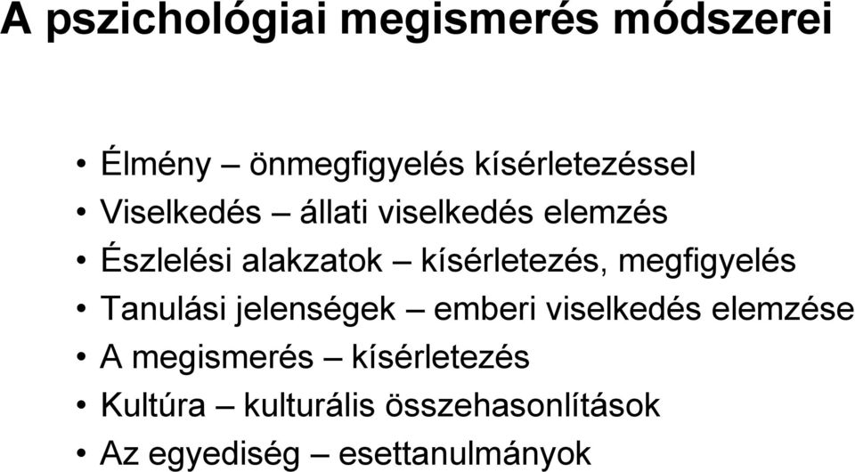 megfigyelés Tanulási jelenségek emberi viselkedés elemzése A megismerés