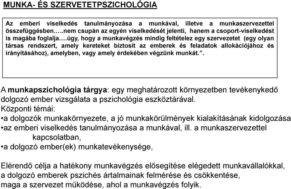 úgy, hogy a munkavégzés mindig feltételez egy szervezetet (egy olyan társas rendszert, amely kereteket biztosít az emberek és feladatok allokációjához és irányításához), amelyben, vagy amely