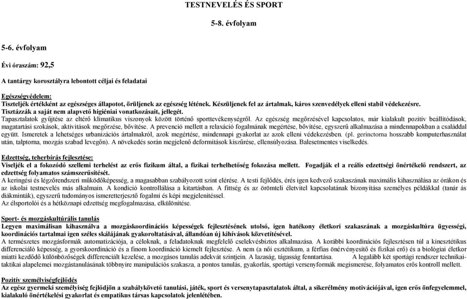 Készüljenek fel az ártalmak, káros szenvedélyek elleni stabil védekezésre. Tisztázzák a saját nem alapvető higiéniai vonatkozásait, jellegét.