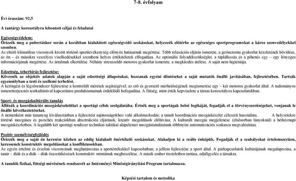 Több relaxációs eljárás ismerete, a gerinctorna gyakorlat készletének bővülése, az ön és másokra veszélyes viselkedésekkel szembeni helyes értékítéletek elfogadása.