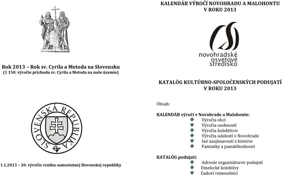 Výročia obcí Výročia osobností Výročia kolektívov Výročia udalostí v Novohrade Iné zaujímavosti z histórie Pamiatky a pamätihodnosti 1.