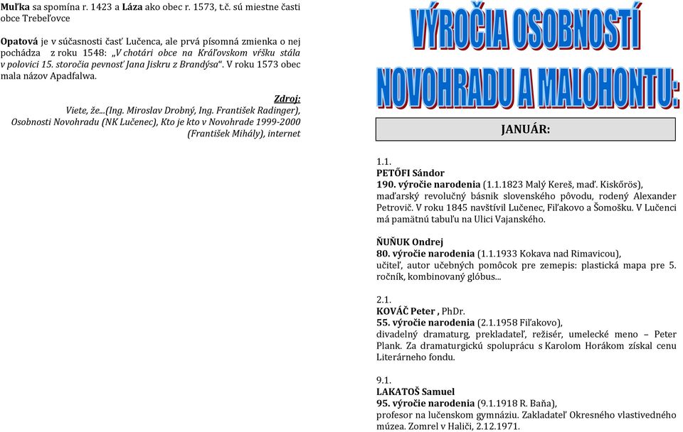storočia pevnosť Jana Jiskru z Brandýsa. V roku 1573 obec mala názov Apadfalwa. Zdroj: Viete, že...(ing. Miroslav Drobný, Ing.