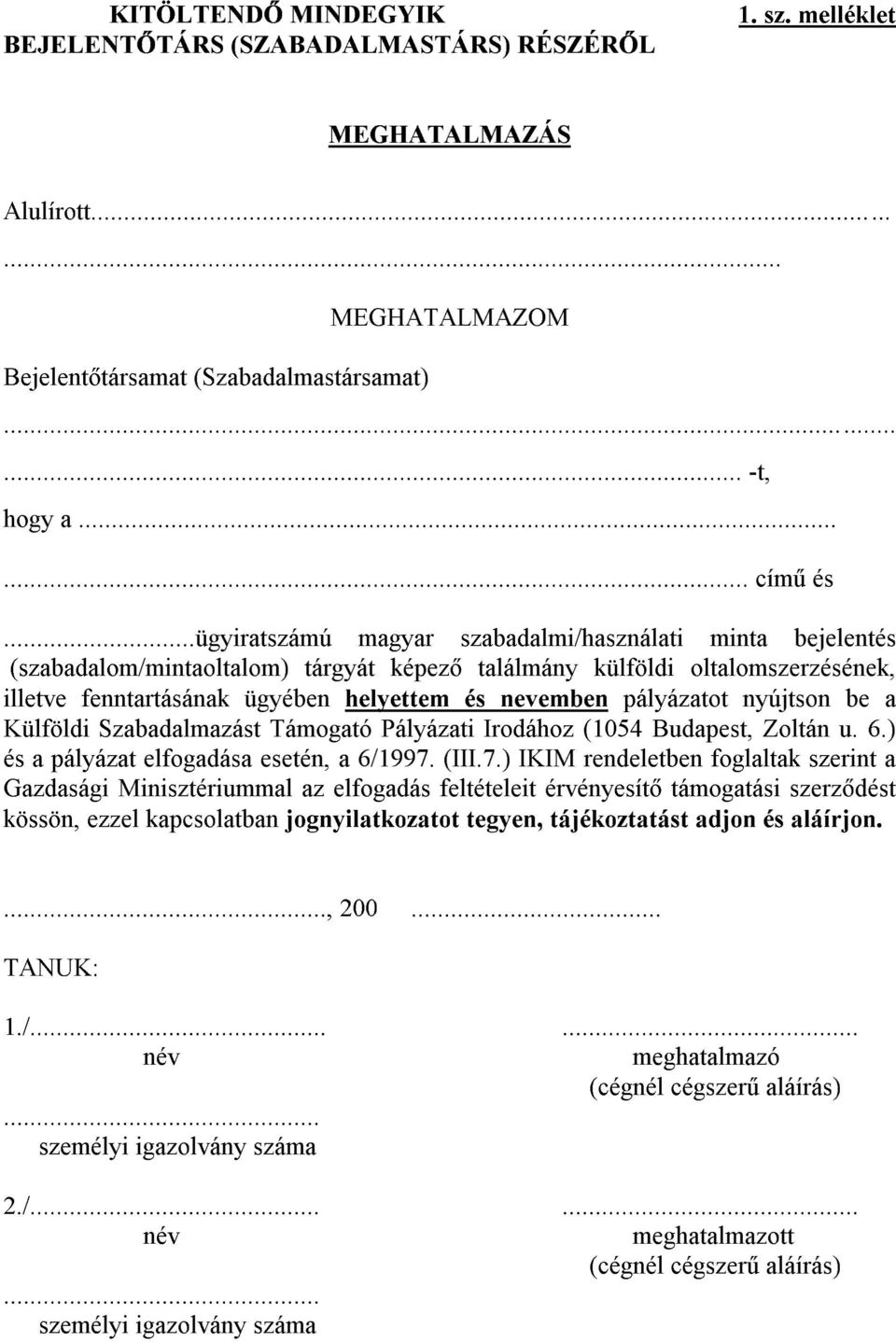 ..ügyiratszámú magyar szabadalmi/használati minta bejelentés (szabadalom/mintaoltalom) tárgyát képezõ találmány külföldi oltalomszerzésének, illetve fenntartásának ügyében helyettem és nevemben