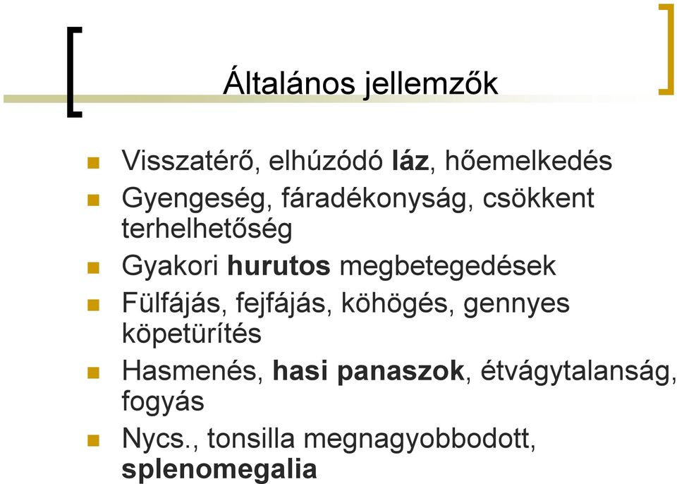 Fülfájás, fejfájás, köhögés, gennyes köpetürítés Hasmenés, hasi