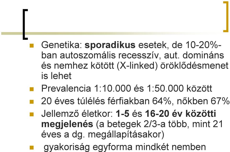 000 között 20 éves túlélés férfiakban 64%, nőkben 67% Jellemző életkor: 1-5 és 16-20 év