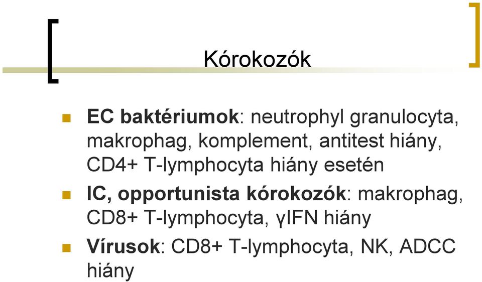 hiány esetén IC, opportunista kórokozók: makrophag, CD8+