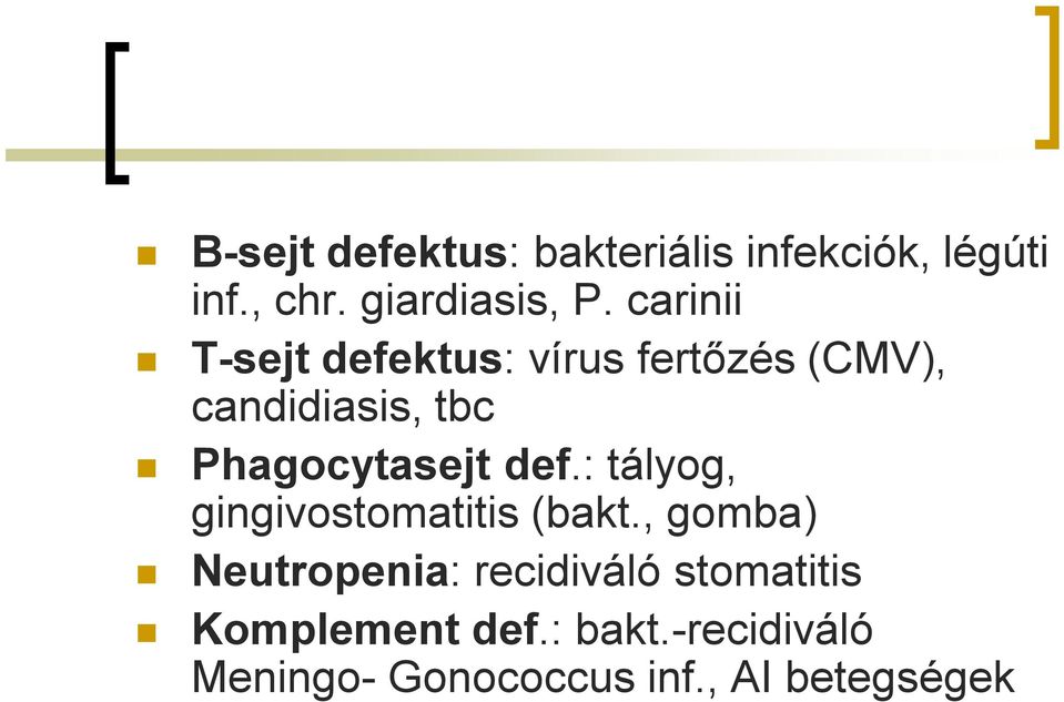 Phagocytasejt def.: tályog, gingivostomatitis (bakt.