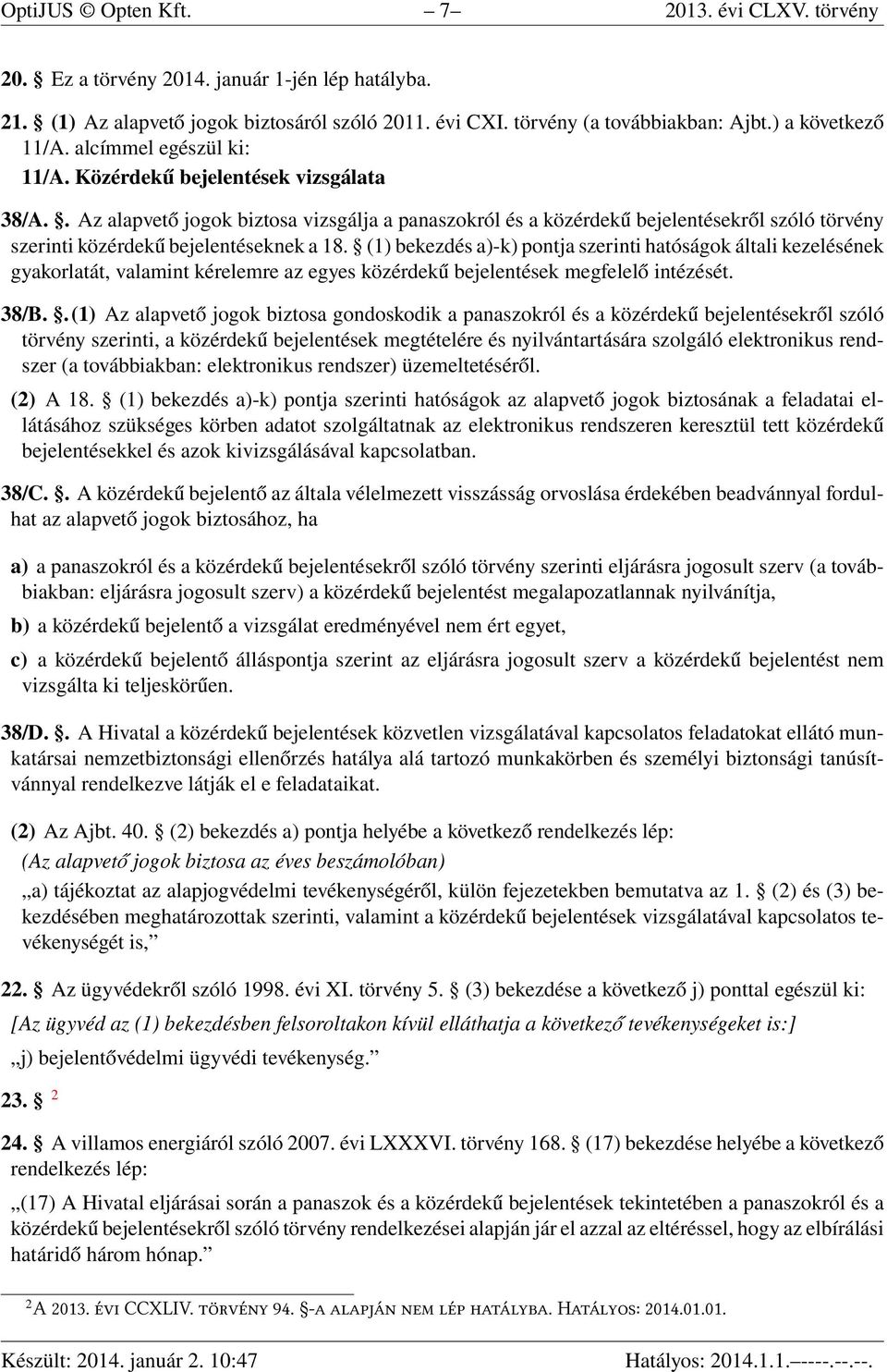 . Az alapvető jogok biztosa vizsgálja a panaszokról és a közérdekű bejelentésekről szóló törvény szerinti közérdekű bejelentéseknek a 18.