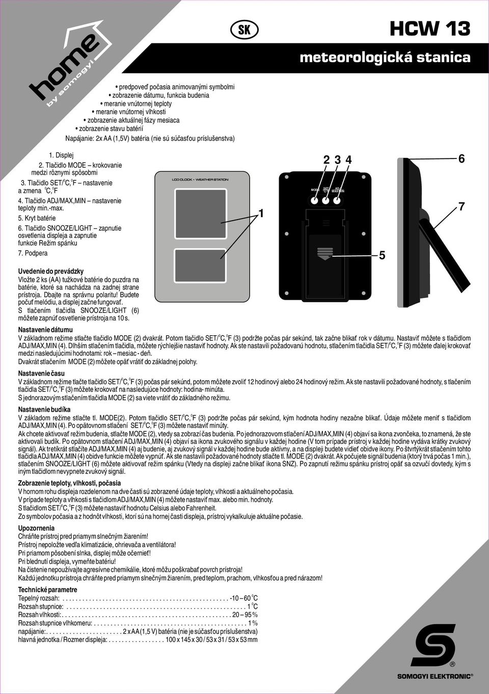 Tlačidlo /MAX,MIN nastavenie teploty min.-max.. Kryt batérie. Tlačidlo SNOOZE/LIGHT zapnutie osvetlenia displeja a zapnutie funkcie Režim spánku.