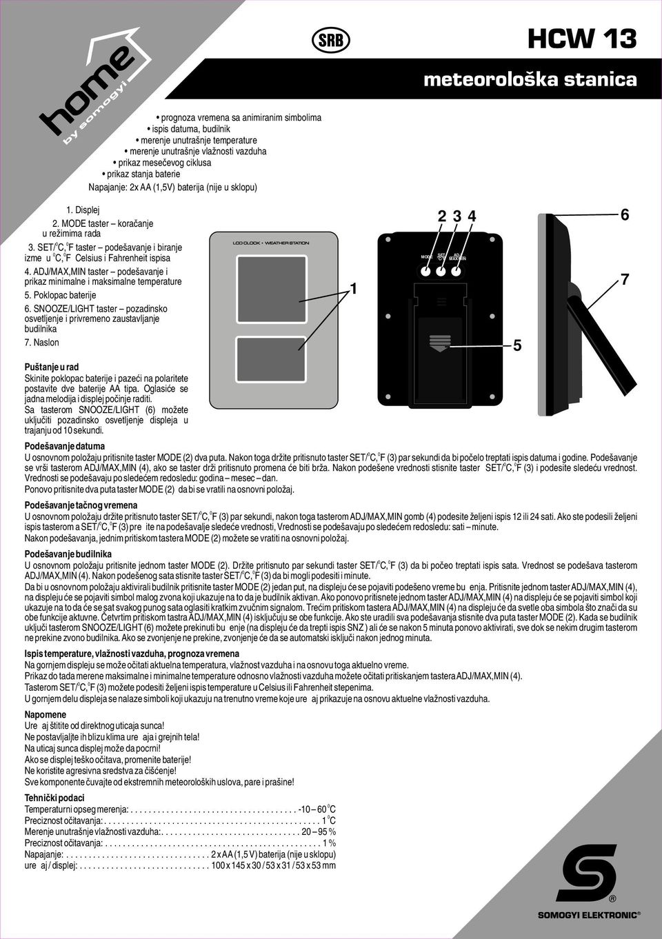 /MAX,MIN taster podešavanje i prikaz minimalne i maksimalne temperature. Poklopac baterije. SNOOZE/LIGHT taster pozadinsko osvetljenje i privremeno zaustavljanje budilnika.